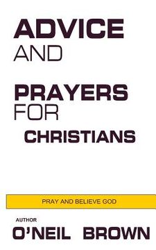 portada Advice and Prayers for Christians: Pray and Believe God (en Inglés)