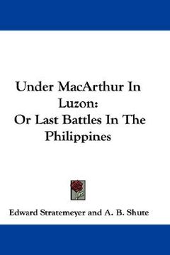 portada under macarthur in luzon: or last battles in the philippines (en Inglés)