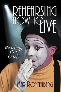 portada rehearsing how to live: reaching out to life (en Inglés)