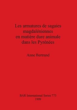 portada Les Armatures de Sagaies Magdaléniennes en Matière Dure Animale Dans les Pyrénées (773) (British Archaeological Reports International Series) 