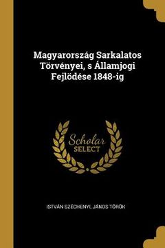 portada Magyarország Sarkalatos Törvényei, s Államjogi Fejlödése 1848-ig (en Inglés)