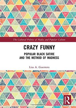 portada Crazy Funny: Popular Black Satire and the Method of Madness (The Cultural Politics of Media and Popular Culture) 