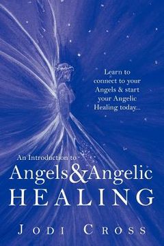 portada an introduction to angels & angelic healing: learn to connect to your angels & start your angelic healing today...