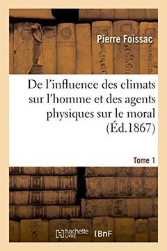 portada de L'Influence Des Climats Sur L'Homme Et Des Agents Physiques Sur Le Moral. Tome 1 (Sciences) (French Edition)