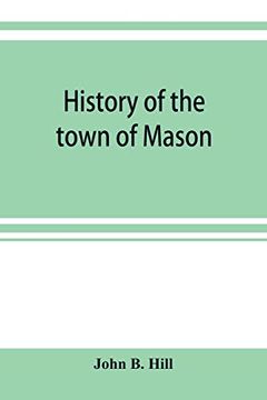 portada History of the Town of Mason, N. Hi From the First Grant in 1749, to the Year 1858