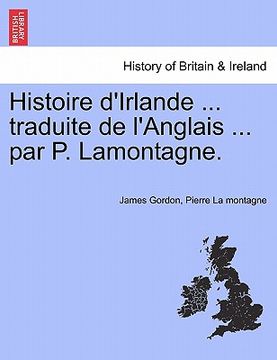 portada histoire d'irlande ... traduite de l'anglais ... par p. lamontagne. (in English)