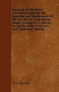 portada the book of the b.s.a - a practical guide on the handling and maintenance of all 1945 to 1957 four-stroke singles (groups b, c, and m), except the n0l
