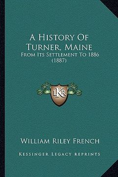 portada a history of turner, maine: from its settlement to 1886 (1887) (en Inglés)
