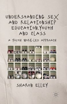 portada Understanding Sex and Relationship Education, Youth and Class: A Youth Work-Led Approach