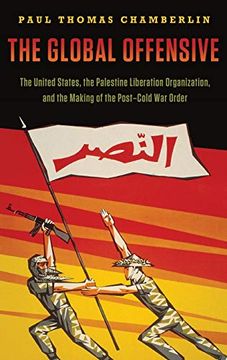 portada The Global Offensive: The United States, the Palestine Liberation Organization, and the Making of the Post-Cold war Order (Oxford Studies in International History) 