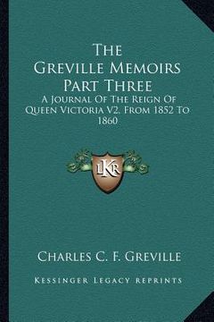 portada the greville memoirs part three: a journal of the reign of queen victoria v2, from 1852 to 1860 (in English)