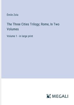 portada The Three Cities Trilogy; Rome, In Two Volumes: Volume 1 - in large print (en Inglés)