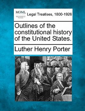 portada outlines of the constitutional history of the united states. (en Inglés)