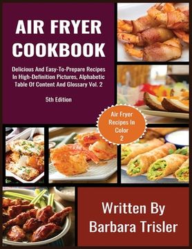 portada Air Fryer Cookbook: Delicious And Easy-To-Prepare Recipes In High-Definition Pictures, Alphabetic Table Of Contents, And Glossary Vol.2 (en Inglés)
