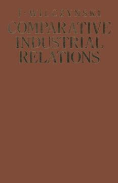 portada Comparative Industrial Relations: Ideologies, institutions, practices and problems under different social systems with special reference to socialist planned economies
