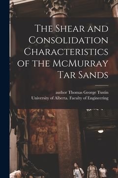 portada The Shear and Consolidation Characteristics of the McMurray Tar Sands (en Inglés)