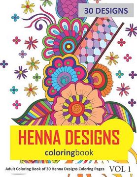 portada Henna Designs Coloring Book: 30 Coloring Pages of Henna Designs in Coloring Book for Adults (Vol 1) (en Inglés)