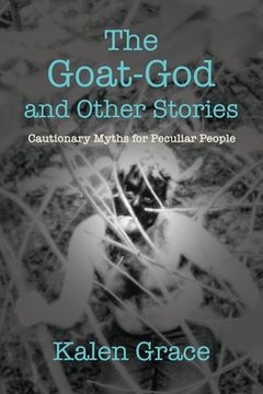 portada The Goat-God and Other Stories: Cautionary Tales For Peculiar People (en Inglés)