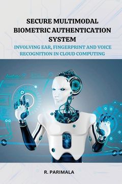 portada Secure Multimodal Biometric Authentication System Involving Ear, Fingerprint and Voice Recognition in Cloud Computing (en Inglés)