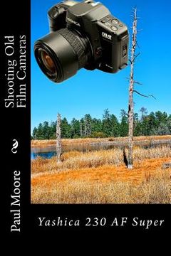 portada Shooting Old Film Cameras: Yashica 230 AF Super (en Inglés)