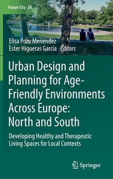 portada Urban Design and Planning for Age-Friendly Environments Across Europe: North and South: Developing Healthy and Therapeutic Living Spaces for Local Con (in English)