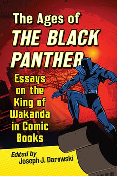 portada The Ages of the Black Panther: Essays on the King of Wakanda in Comic Books (en Inglés)