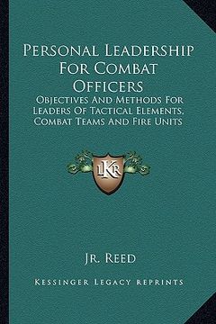 portada personal leadership for combat officers: objectives and methods for leaders of tactical elements, combat teams and fire units (in English)