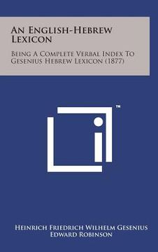 portada An English-Hebrew Lexicon: Being a Complete Verbal Index to Gesenius Hebrew Lexicon (1877) (en Inglés)