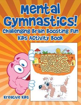 portada Mental Gymnastics! Challenging Brain Boosting Fun Kids Activity Book (en Inglés)