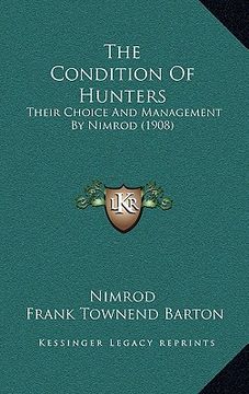 portada the condition of hunters: their choice and management by nimrod (1908) (in English)