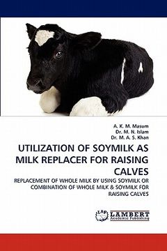 portada utilization of soymilk as milk replacer for raising calves (en Inglés)