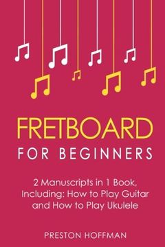 portada Fretboard: For Beginners - Bundle - The Only 2 Books You Need to Learn Fretboard Theory, Guitar Fretboard and Ukulele Fretboard Today: Volume 8 (Music Best Seller)