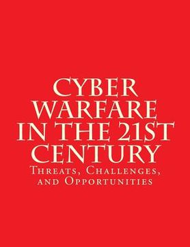 portada Cyber Warfare in the 21st Century: Threats, Challenges, and Opportunities: Testimony Before the House Committee on Armed Services (en Inglés)