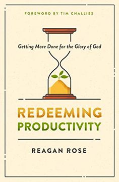 portada Redeeming Productivity: Getting More Done for the Glory of god (in English)