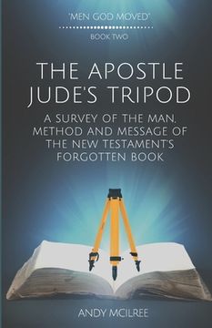 portada The Apostle Jude's Tripod: A Survey of the Man, Method and Message of the New Testament's Forgotten Book (en Inglés)
