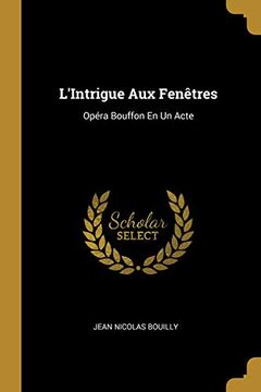 portada L'Intrigue Aux Fenètres: Opéra Bouffon En Un Acte (en Francés)