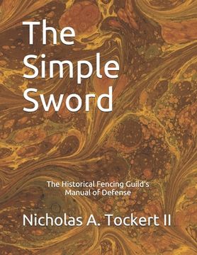 portada The Simple Sword: The Historical Fencing Guild's Manual of Defense Volume 1 (en Inglés)