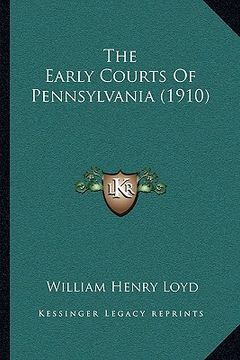 portada the early courts of pennsylvania (1910) (en Inglés)