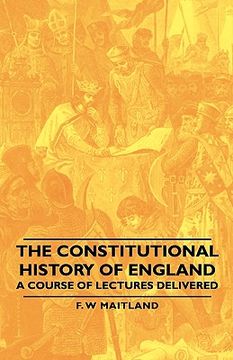 portada the constitutional history of england - a course of lectures delivered (en Inglés)