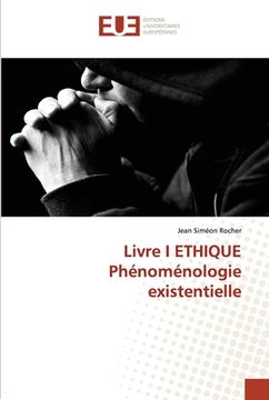 portada Livre I ETHIQUE Phénoménologie existentielle (en Francés)