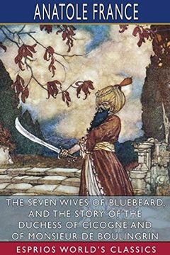 portada The Seven Wives of Bluebeard, and the Story of the Duchess of Cicogne and of Monsieur de Boulingrin (Esprios Classics) (en Inglés)