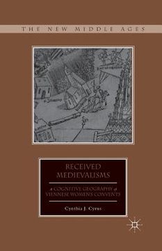 portada Received Medievalisms: A Cognitive Geography of Viennese Women's Convents (en Inglés)