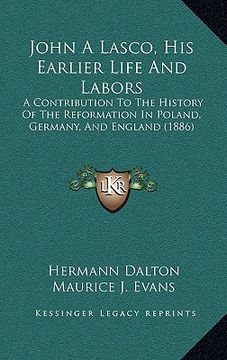 portada john a lasco, his earlier life and labors: a contribution to the history of the reformation in poland, germany, and england (1886) (in English)