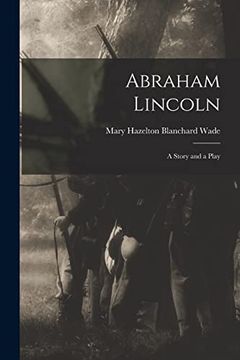 portada Abraham Lincoln: A Story and a Play (en Inglés)