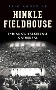 portada Hinkle Fieldhouse: Indiana's Basketball Cathedral (en Inglés)
