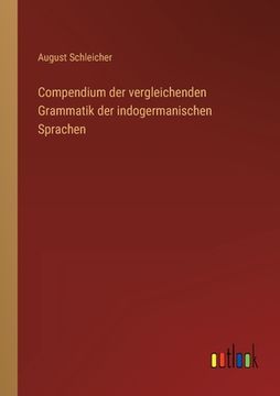 portada Compendium der vergleichenden Grammatik der indogermanischen Sprachen (in German)