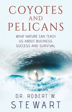 portada Coyotes and Pelicans: What Nature Can Teach Us about Business Success and Survival Volume 1 (en Inglés)