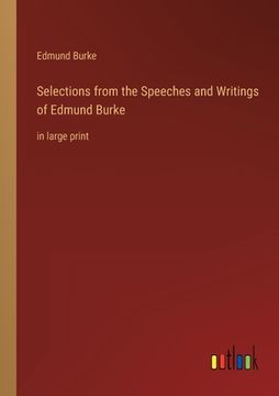portada Selections from the Speeches and Writings of Edmund Burke: in large print 