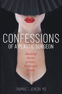 portada Confessions of a Plastic Surgeon: Shocking Stories About Enhancing Butts, Boobs, and Beauty