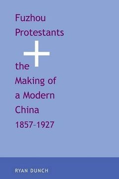 portada Fuzhou Protestants and the Making of a Modern China, 1857-1927 (Yale Historical Publications Series) (in English)